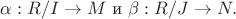 $$\alpha: R/I\to M \text{ и } \beta: R/J\to N.$$