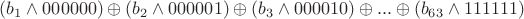 $(b_1 \land 000000) \oplus (b_2 \land 000001) \oplus (b_3 \land 000010) \oplus  ...  \oplus (b_{63} \land 111111)$