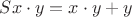 $Sx \cdot y = x\cdot y + y$ $Sx \cdot y = x\cdot y + y$