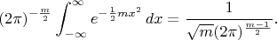 $$
(2 \pi )^{-\frac{m}{2}}\int_{-\infty }^{\infty }  e^{-\frac{1}{2} m x^2} \, dx=
\frac1{\sqrt{m}{(2 \pi )^{\frac{m-1}{2}}}}.
$$