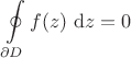 $\displaystyle \oint \limits_{\partial D} f(z) \ \mathrm dz = 0$