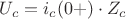 ${U}_{c}={i}_{c}(0+)\cdot {Z}_{c}$