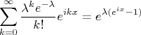 $$
\sum \limits^{\infty}_{k=0} \frac{\lambda^k e^{-\lambda}}{k!}e^{i k x}=e^{\lambda(e^{i x} -1)} 
$$