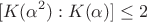 $$ [K(\alpha ^{2}):K(\alpha)] \leq 2 $$