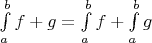 $\int\limits_{a}^{b} f + g = \int\limits_{a}^{b} f + \int\limits_{a}^{b} g$