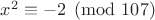 $x^2\equiv-2\pmod{107}$