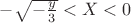 $-\sqrt{-\frac{y}{3}}<X<0$