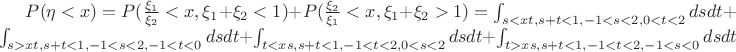 $P(\eta<x)=P(\frac{\xi_1}{\xi_2} < x, \xi_1+\xi_2<1) + P(\frac{\xi_2}{\xi_1} < x, \xi_1+\xi_2>1) =
 \int_{s<xt, s+t<1, -1<s<2, 0<t<2}dsdt + \int_{s>xt, s+t<1, -1<s<2, -1<t<0}dsdt +  \int_{t<xs, s+t<1, -1<t<2, 0<s<2}dsdt + \int_{t>xs, s+t<1, -1<t<2, -1<s<0}dsdt$