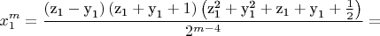 $$\[x_1^m  = \frac{{\left( {{\text{z}}_{\text{1}}  - {\text{y}}_{\text{1}} } \right)\left( {{\text{z}}_{\text{1}}  + {\text{y}}_{\text{1}}  + 1} \right)\left( {{\text{z}}_{\text{1}}^{\text{2}}  + {\text{y}}_{\text{1}}^{\text{2}}  + {\text{z}}_{\text{1}}  + {\text{y}}_{\text{1}}  + \frac{1}
{2}} \right)}}{{2^{m - 4} }} = \]$$