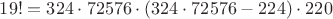 $19! = 324 \cdot 72576 \cdot (324 \cdot 72576 - 224) \cdot 220$