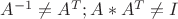 $A^{-1} \not = A^{T};
A*A^{T} \not = I$