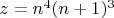 $z = n^4(n+1)^3$