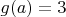 $g(a)=3$