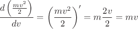 $$\frac {d \left ( \frac {mv^2} 2 \right )} {dv} = \left (\frac {mv^2} 2 \right ) ' = m \frac {2v} 2 = mv$$