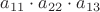 $a_{11}\cdot a_{22}\cdot a_{13}$