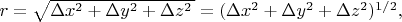 $r=\sqrt{\Delta x^2+\Delta y^2+\Delta z^2\,}=(\Delta x^2+\Delta y^2+\Delta z^2)^{1/2},$
