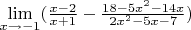 {\lim }\limits_{x \to -1} ({\frac {x - 2} {x + 1} - \frac {18 - 5x^2 - 14x} {2x^2 - 5x -7}})