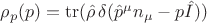 $\rho_p(p) = \operatorname{tr} (\hat \rho \, \delta(\hat p^\mu n_\mu - p \hat I))$