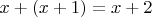 $x+(x+1)=x+2$