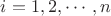 $i=1, 2, \cdots, n$
