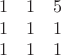 $$
\begin{matrix}
1&1&5\\
1&1&1\\
1&1&1
\end{matrix}
$$