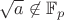 $\sqrt a\not\in\mathbb F_p$
