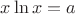 $x\ln x=a$