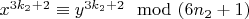 $x^{3k_2+2}\equiv y^{3k_2+2}\mod(6n_2 + 1)$