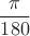 $$\frac{\pi}{180}$$