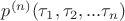 $p^{(n)}(\tau_1,\tau_2,...\tau_n)$