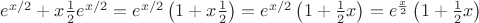 $e^{x/2}+x{\frac 1 2}e^{x/2}=e^{x/2}\left(1+x{\frac 1 2}\right)=e^{x/2}\left(1+{\frac 1 2}x\right)=e^{{\frac x 2}}\left(1+{\frac 1 2}x\right)$