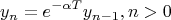$$y_n=e^{-\alpha T} y_{n-1}, &n>0$$