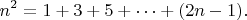 $$n^2 = 1 + 3 + 5 + \dots + (2n-1).$$