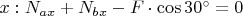 $x: N_{ax} + N_{bx} - F\cdot\cos{30^\circ}= 0$