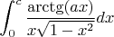 $$\int _{0}^{c} \frac{\arctg(ax)}{x \sqrt{1-x^2}} dx$$