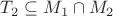 $T_2 \subseteq M_1 \cap M_2$