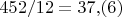 $452/12=37{,}(6)$