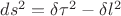 $ds^2=\delta\tau^2-\delta l^2$