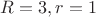 $R=3,  r=1$