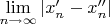 $\lim\limits_{n\to\infty}|x'_n-x''_n|$