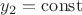 $y_{2}= \operatorname{const} $
