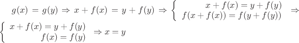 $g(x)=g(y) \Rightarrow x+f(x)=y+f(y) \Rightarrow \left\{
\begin{array}{rcl}
 x+f(x)=y+f(y) \\
 f(x+f(x))=f(y+f(y)) \\
\end{array}
\right. \Rightarrow \left\{
\begin{array}{rcl}
 x+f(x)=y+f(y) \\
 f(x)=f(y) \\
\end{array}
\right. \Rightarrow x=y$