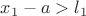 $x_1-a > l_1$