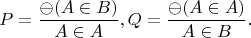 $$P=\frac{\ominus(A \in B)}{A \in A}, Q=\frac{\ominus(A \in A)}{A \in B}.$$