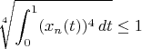$$\sqrt[4]{\int_0^1(x_n(t))^4\,dt}\le 1$$