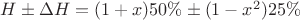 $H \pm \Delta H = (1 + x)50\% \pm (1 - x^2)25\%$