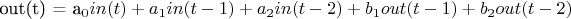 out(t) = a_0in(t) + a_1in(t-1) + a_2in(t-2) +b_1out(t-1) + b_2out(t-2)$