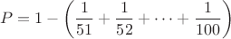 $$P=1-\left( \frac{1}{51}+\frac{1}{52}+ \cdots + \frac{1}{100} \right) $$
