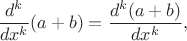$\dfrac{d^k}{dx^k}(a+b)=\dfrac{d^k(a+b)}{dx^k},$