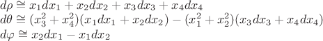 $\begin{array}{l}d\rho \cong x_1 dx_1 + x_2 dx_2 + x_3 dx_3 + x_4 dx_4\\d\theta \cong (x_3^2+x_4^2)(x_1 dx_1+x_2 dx_2)-(x_1^2+x_2^2)(x_3 dx_3+x_4 dx_4)\\d\varphi \cong x_2 dx_1 - x_1 dx_2\end{array}$